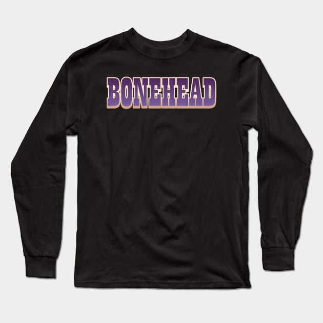 Bonehead Long Sleeve T-Shirt by Whimsical Thinker